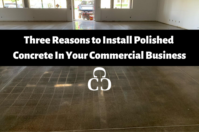 UPDATED: Three Reasons to Install Polished Concrete in Your Commercial Business