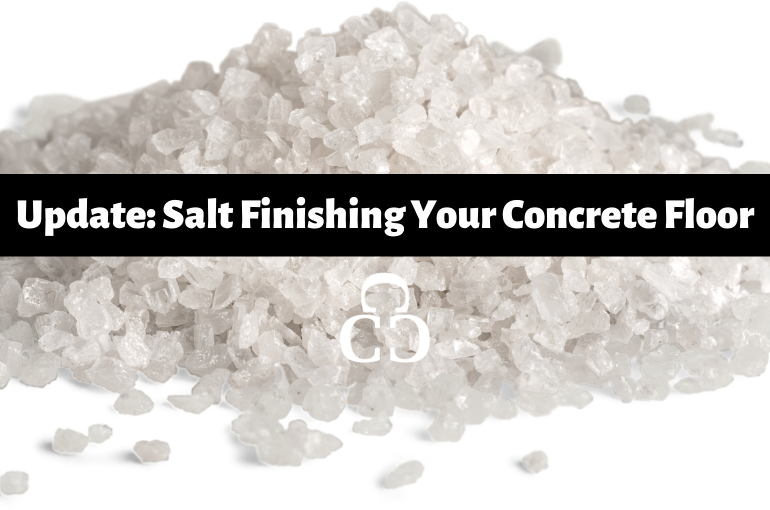 Update: Salt Finishing Your Concrete Floor