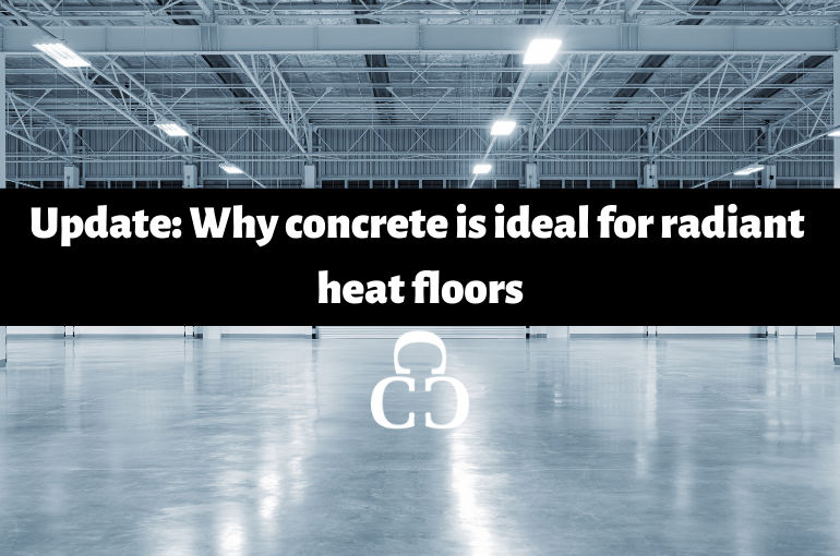 Update: Why concrete is ideal for radiant heat floors