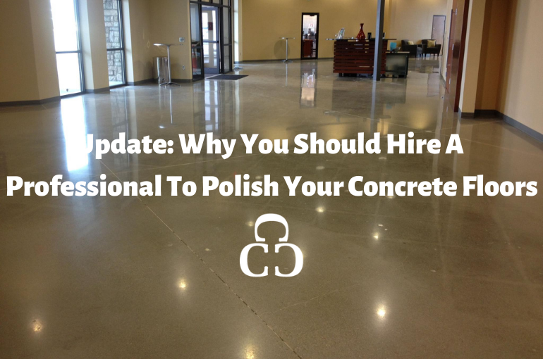 Update: Why You Should Hire A Professional To Polish Your Concrete Floors