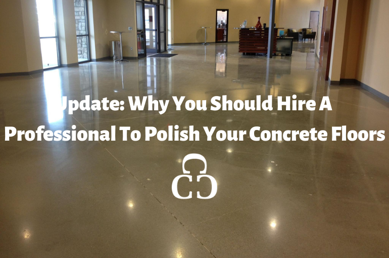 Blog Update Why You Should Hire A Professional To Polish Your Concrete F